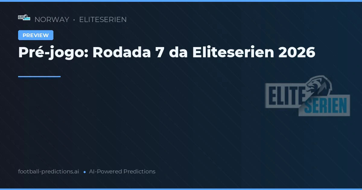 Pré-jogo: Rodada 7 da Eliteserien 2026