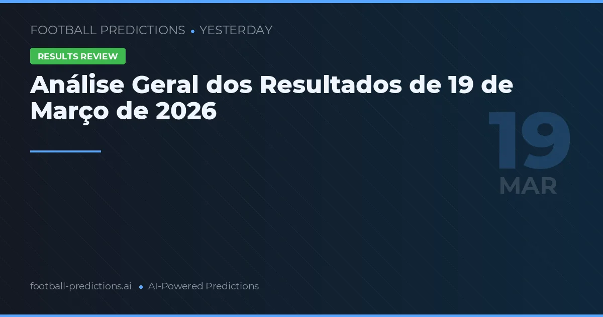 Análise Geral dos Resultados de 19 de Março de 2026