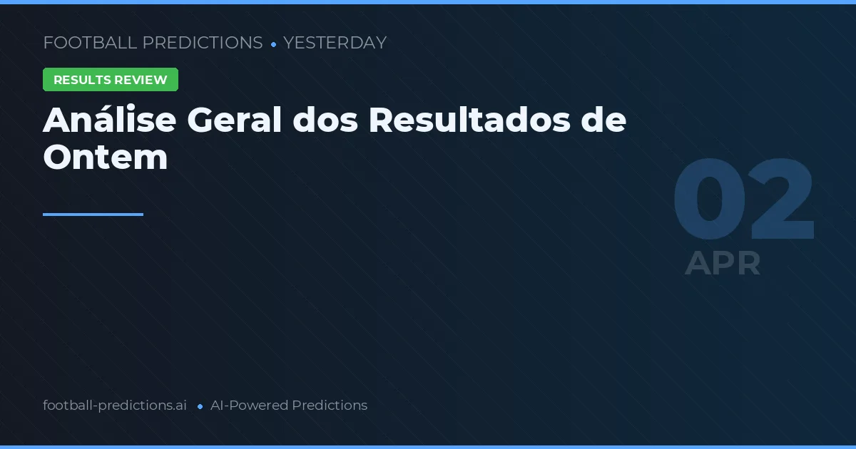 Análise Geral dos Resultados de Ontem