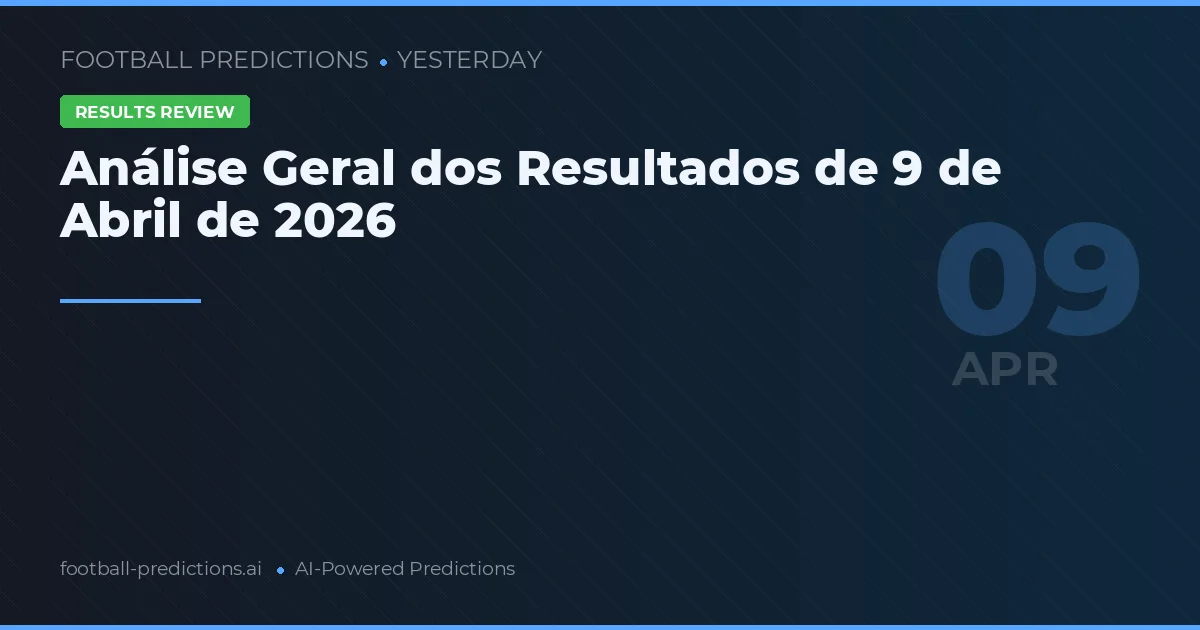 Análise Geral dos Resultados de 9 de Abril de 2026