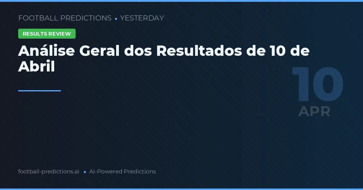 Análise Geral dos Resultados de 10 de Abril