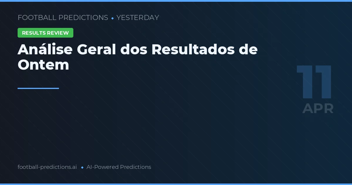 Análise Geral dos Resultados de Ontem