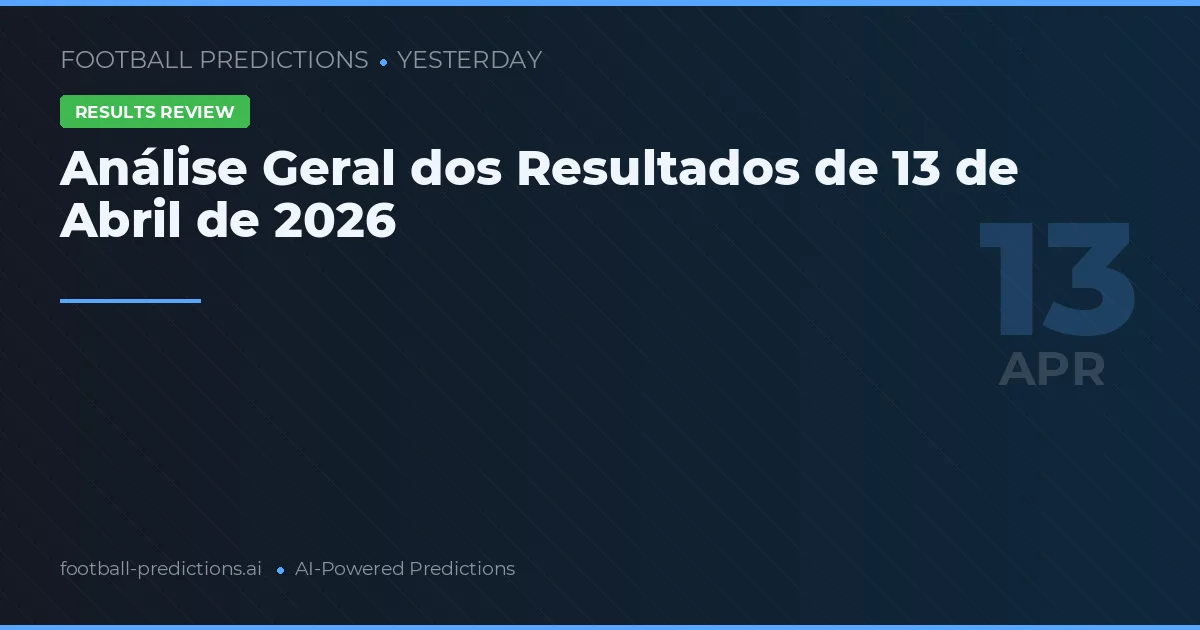 Análise Geral dos Resultados de 13 de Abril de 2026