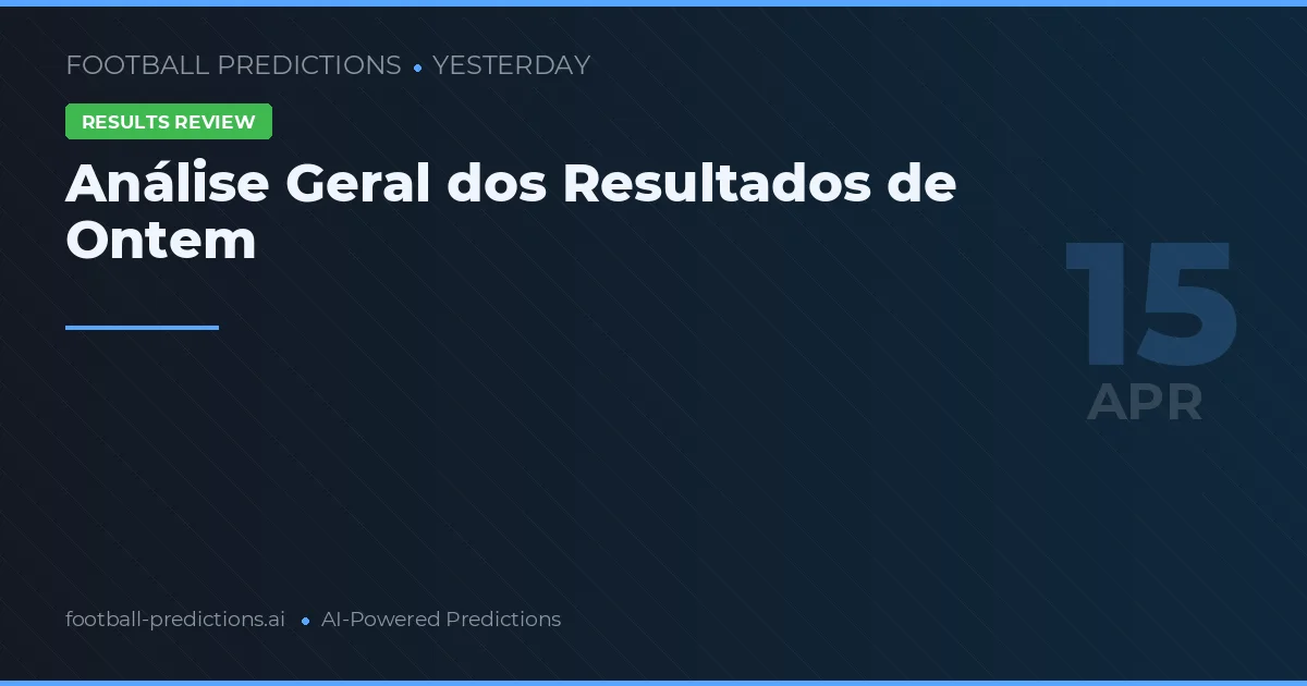 Análise Geral dos Resultados de Ontem