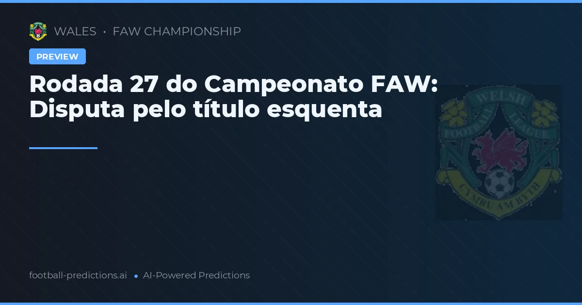 Rodada 27 da FAW Championship 2026: Disputa pelo título esquenta