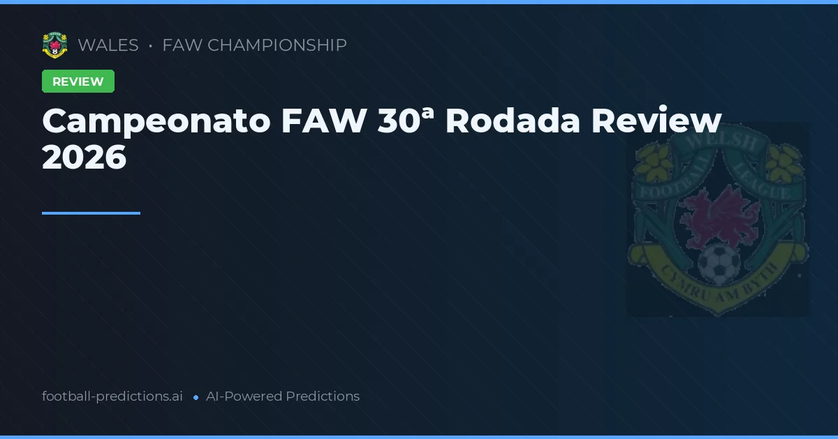 Campeonato FAW 30ª Rodada Review 2026