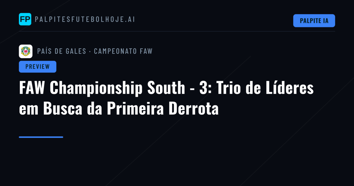FAW Championship South - 3: Trio de Líderes em Busca da Primeira Derrota