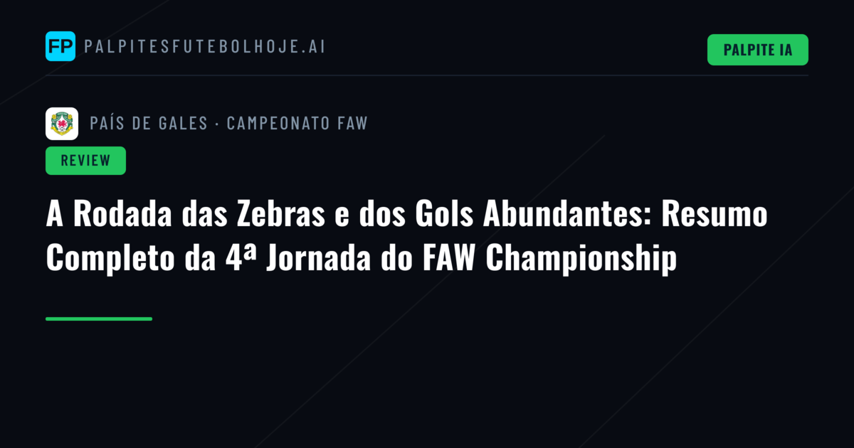 A Rodada das Zebras e dos Gols Abundantes: Resumo Completo da 4ª Jornada do FAW Championship