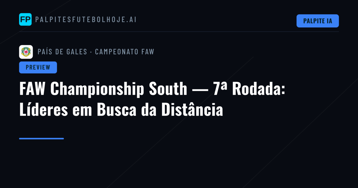 FAW Championship South — 7ª Rodada: Líderes em Busca da Distância