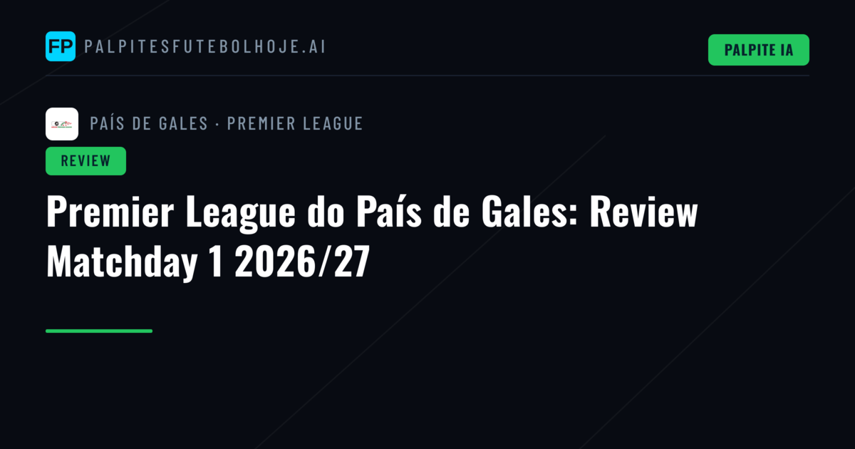Premier League do País de Gales: Review Matchday 1 2026/27