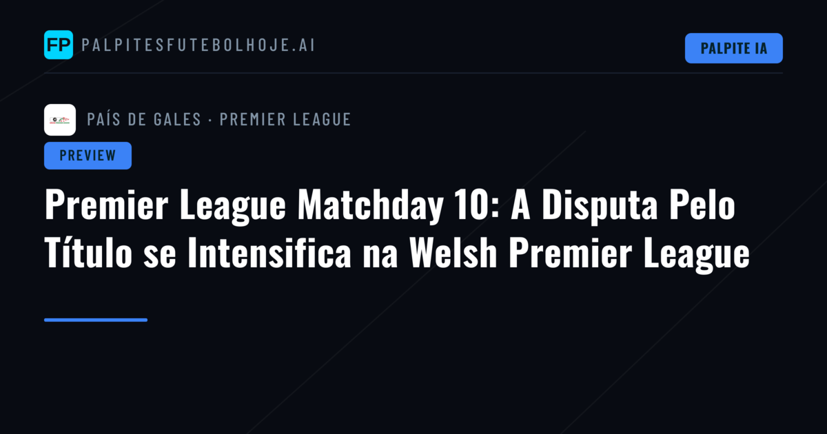 Premier League Matchday 10: A Disputa Pelo Título se Intensifica na Welsh Premier League