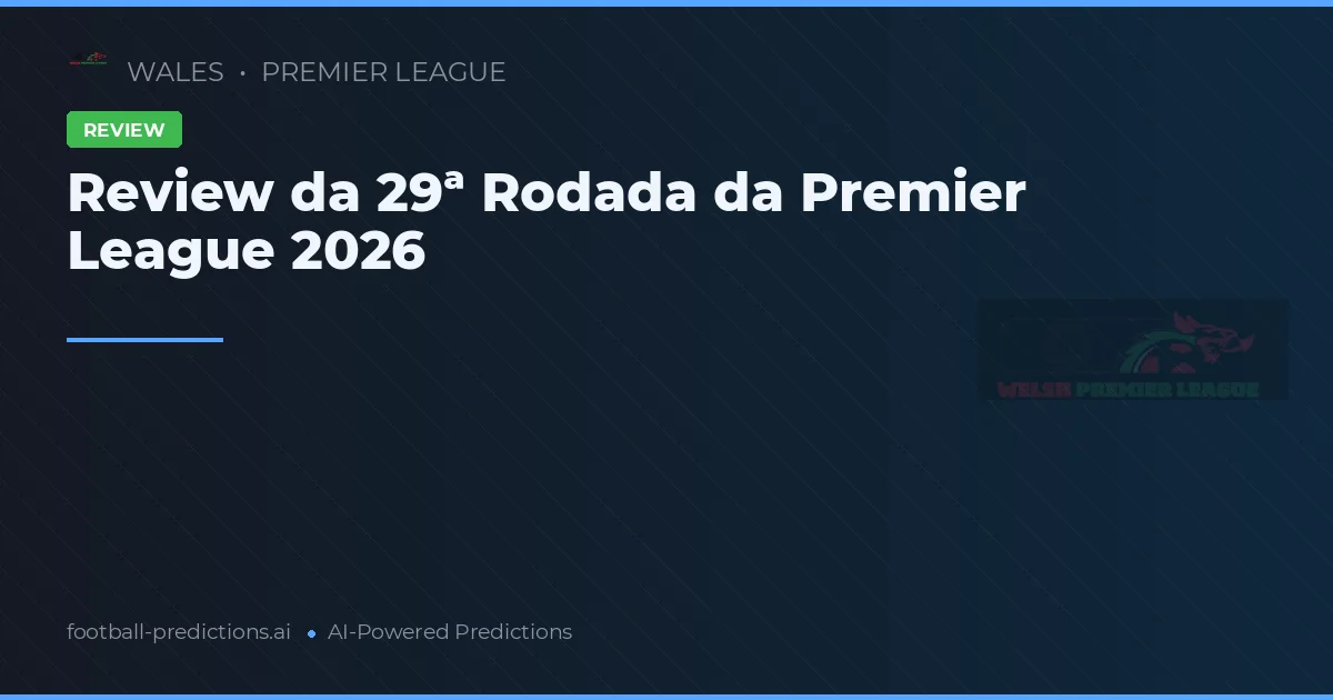 Review da 29ª Rodada da Premier League 2026