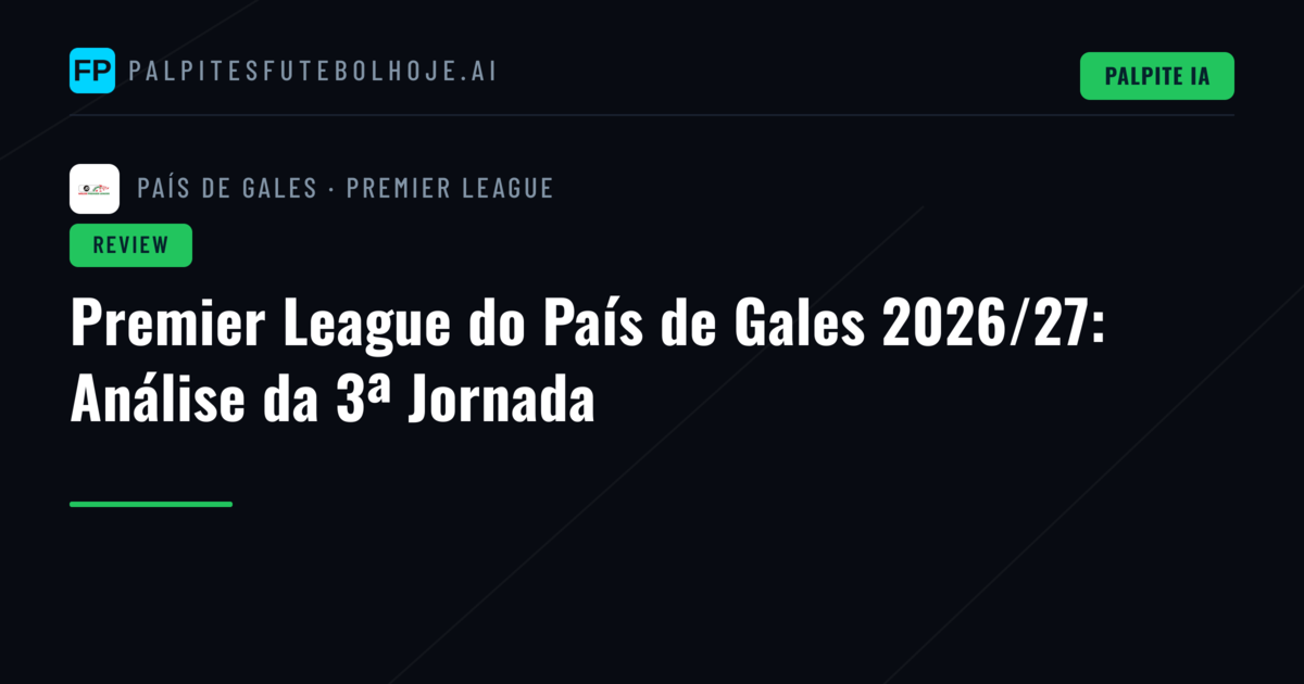 Premier League do País de Gales 2026/27: Análise da 3ª Jornada