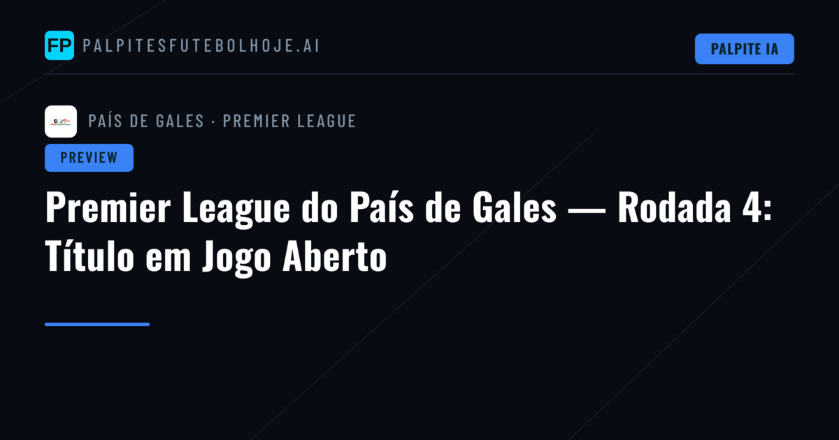Premier League do País de Gales — Rodada 4: Título em Jogo Aberto