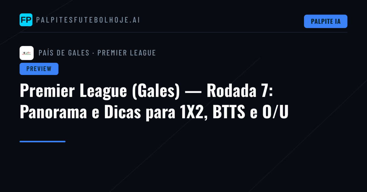 Premier League (Gales) — Rodada 7: Panorama e Dicas para 1X2, BTTS e O/U