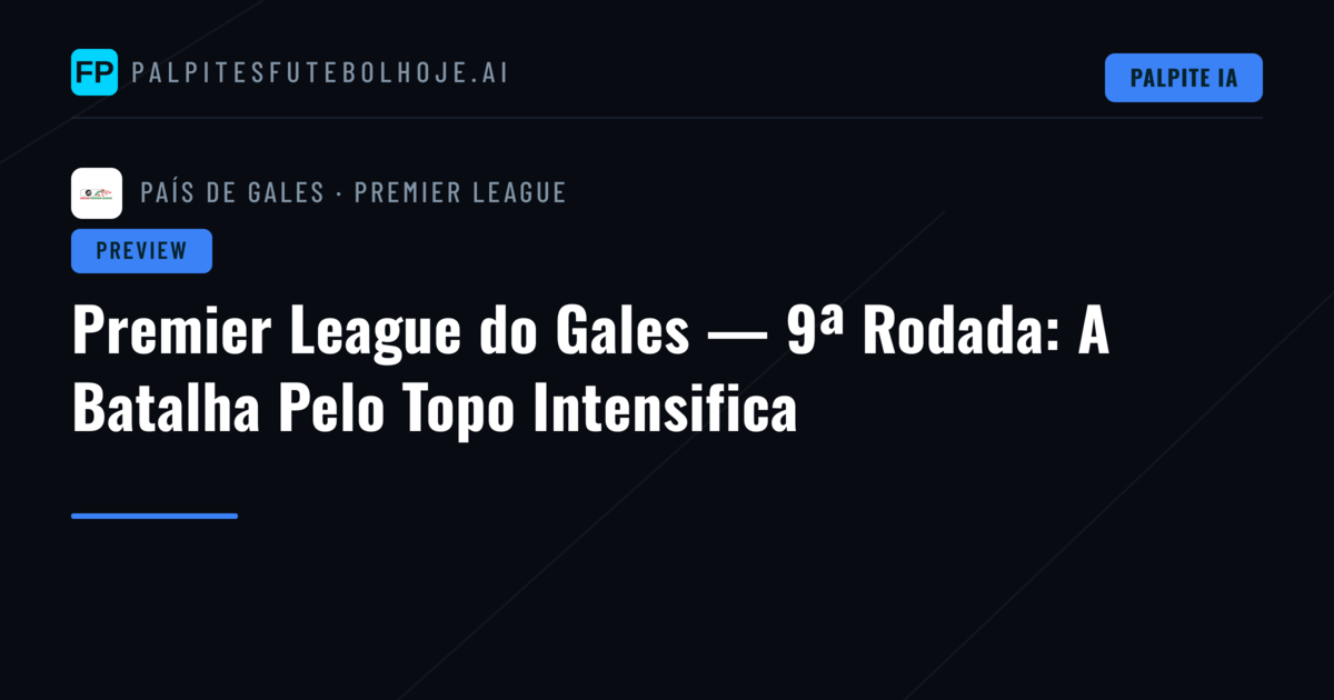 Premier League do Gales — 9ª Rodada: A Batalha Pelo Topo Intensifica