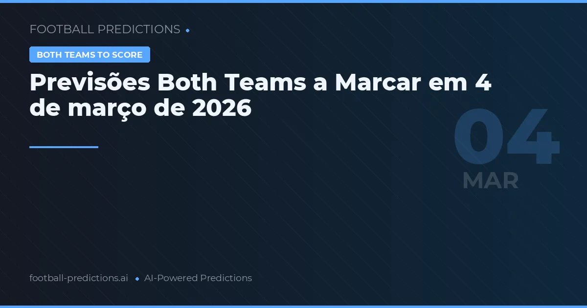 Previsões Both Teams a Marcar em 4 de março de 2026