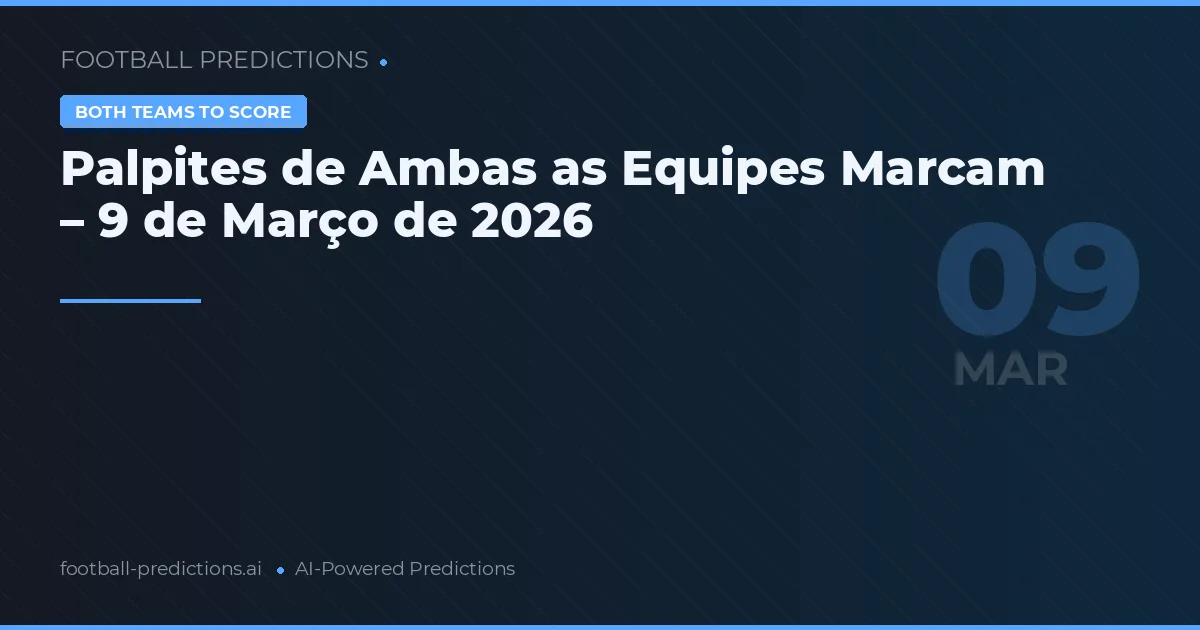 Palpites de Ambas as Equipes Marcam – 9 de Março de 2026