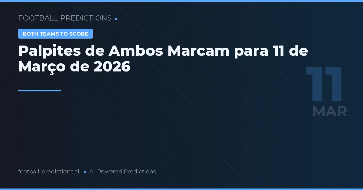 Palpites de Ambos Marcam para 11 de Março de 2026