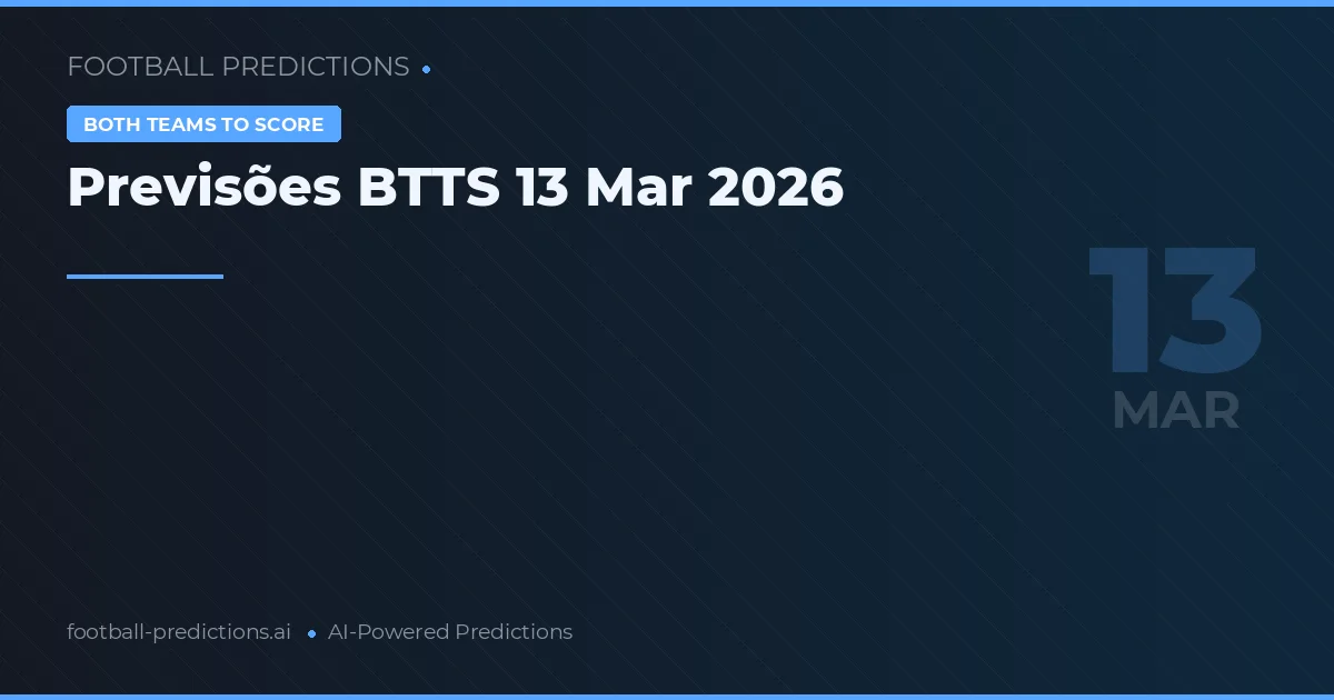 Previsões BTTS 13 Mar 2026