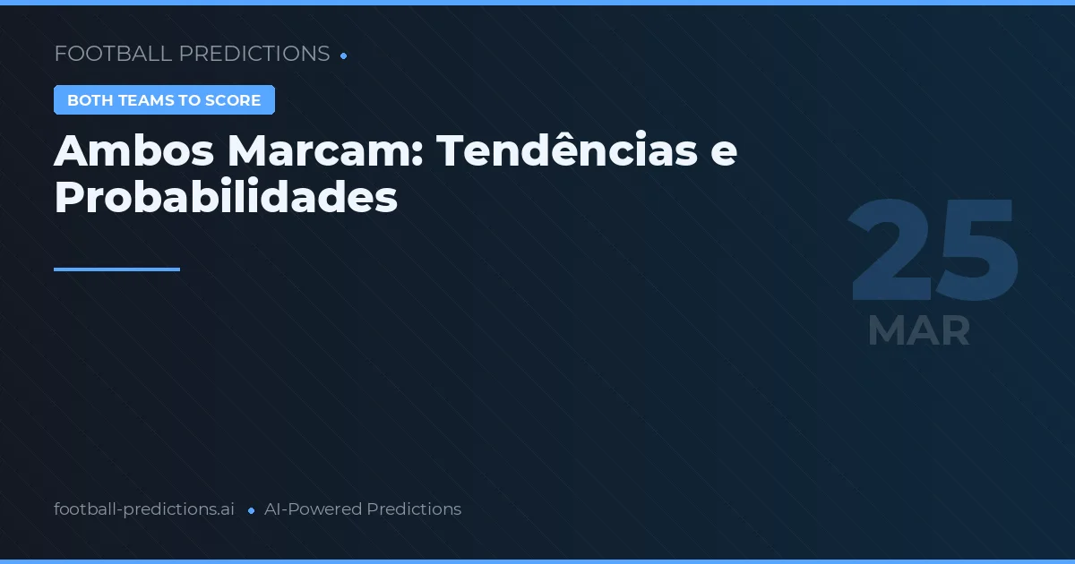 Ambos Marcam: Tendências e Probabilidades