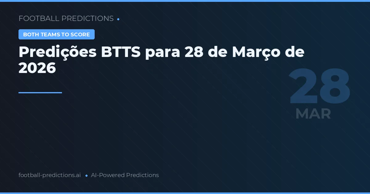 Predições BTTS para 28 de Março de 2026