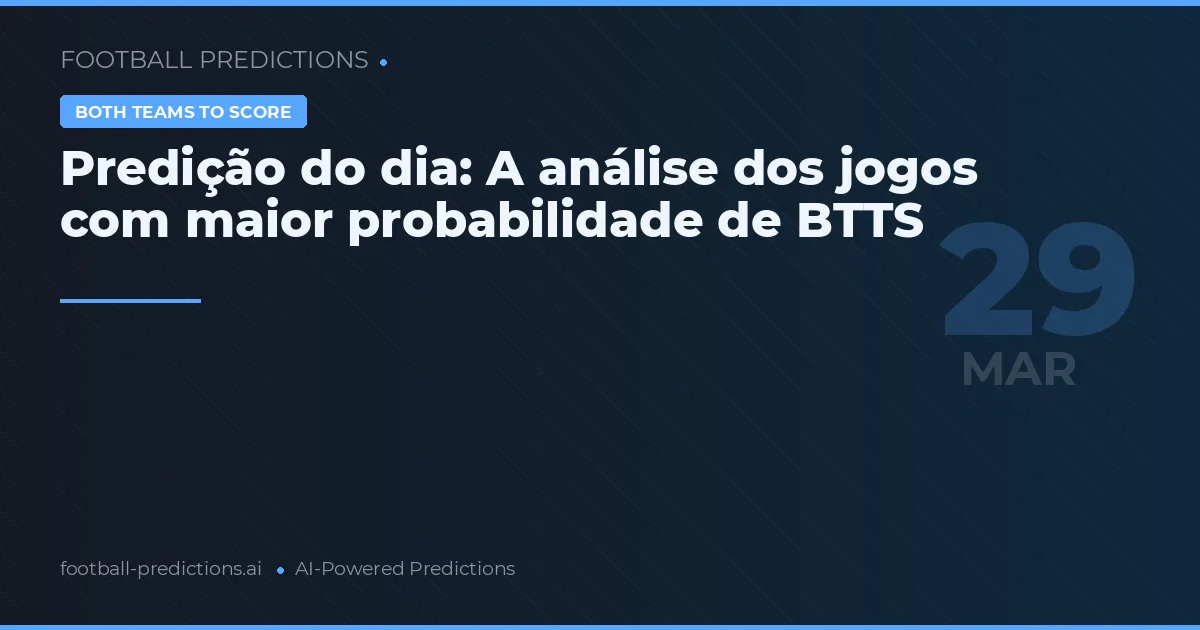 Predição do dia: A análise dos jogos com maior probabilidade de BTTS