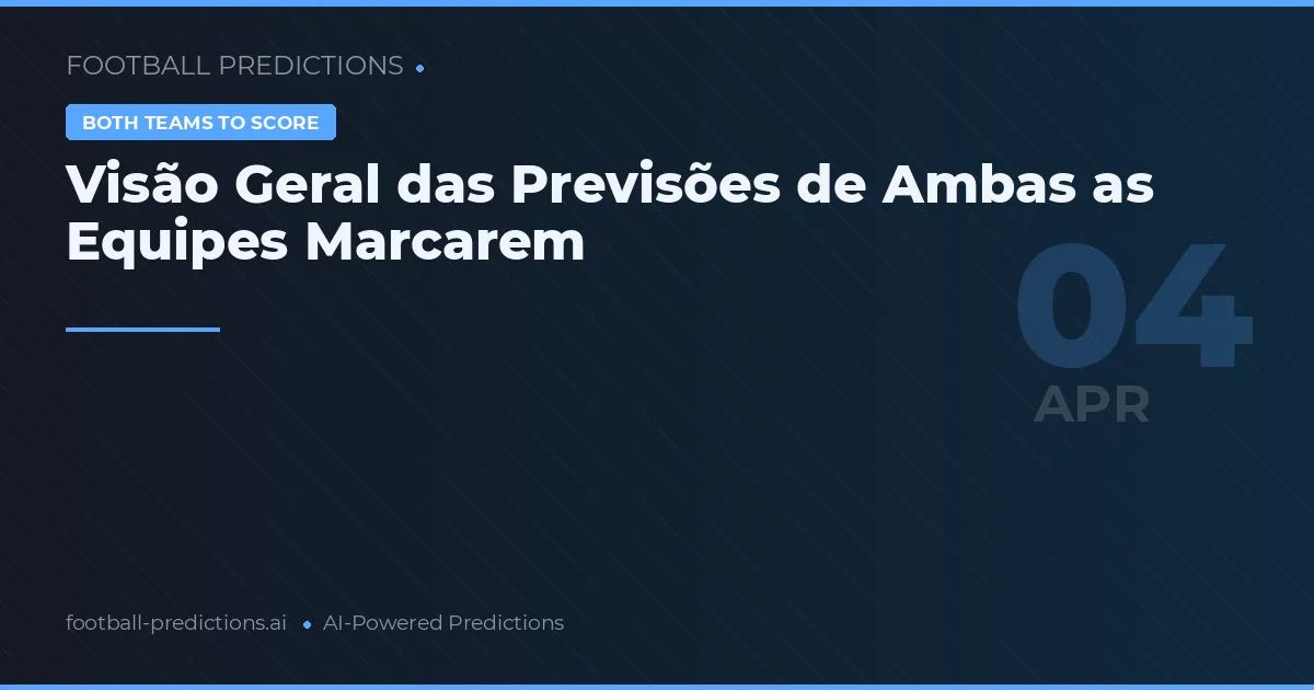Visão Geral das Previsões de Ambas as Equipes Marcarem