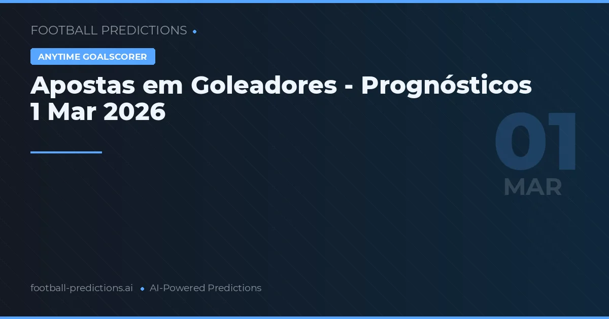 Apostas em Goleadores - Prognósticos 1 Mar 2026