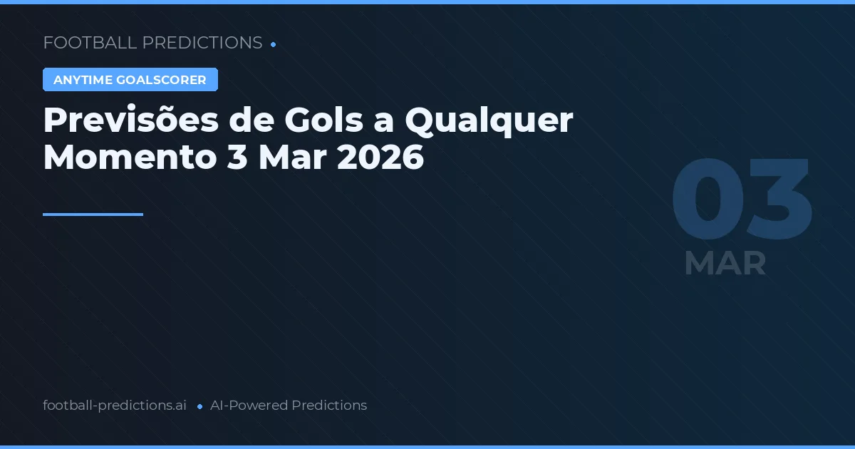 Previsões de Gols a Qualquer Momento 3 Mar 2026