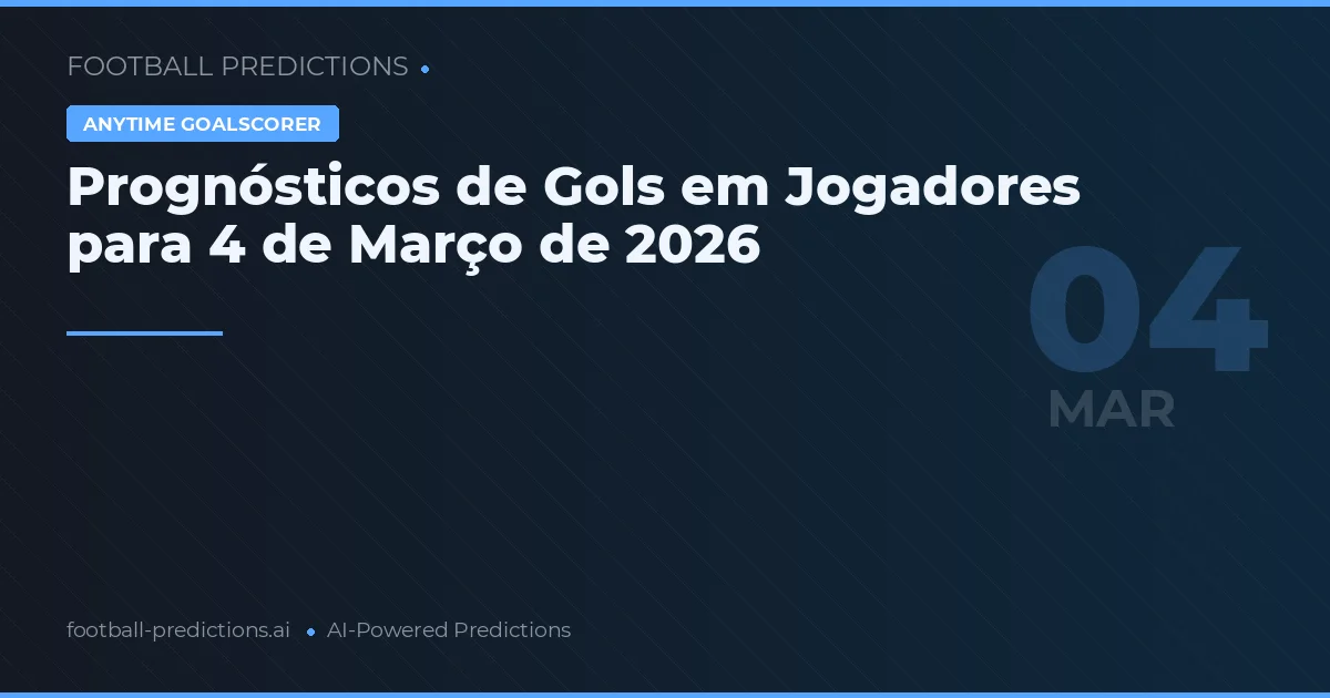 Prognósticos de Gols em Jogadores para 4 de Março de 2026
