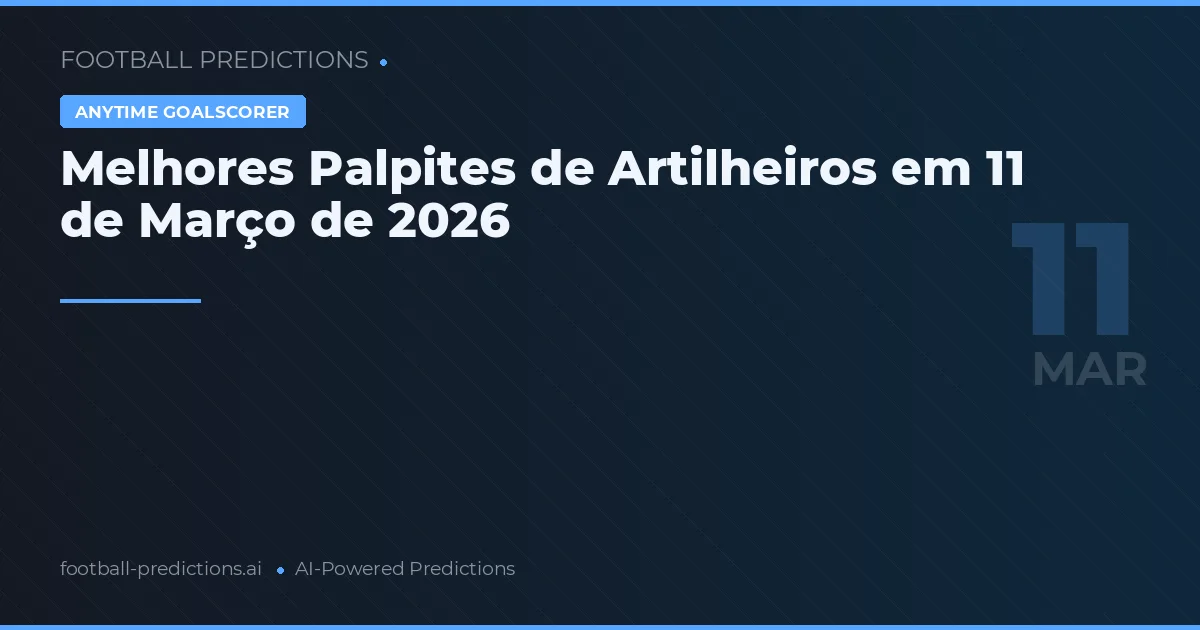 Melhores Palpites de Artilheiros em 11 de Março de 2026