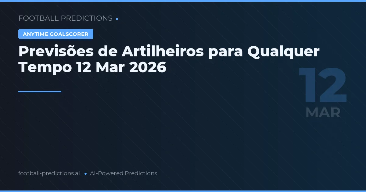 Previsões de Artilheiros para Qualquer Tempo 12 Mar 2026