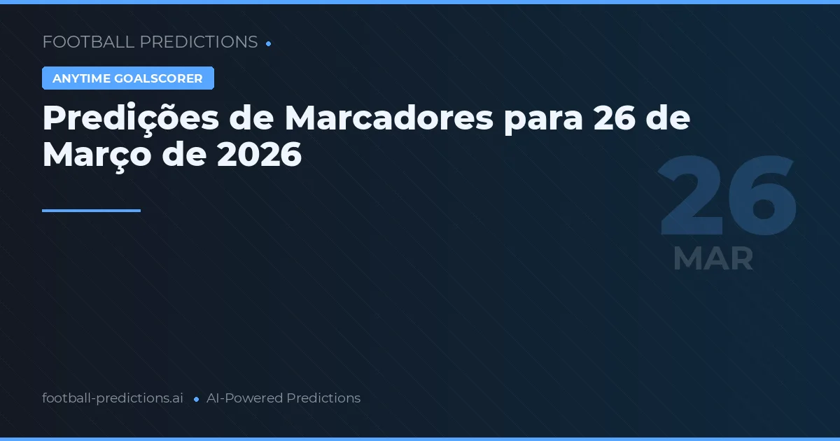 Predições de Marcadores para 26 de Março de 2026