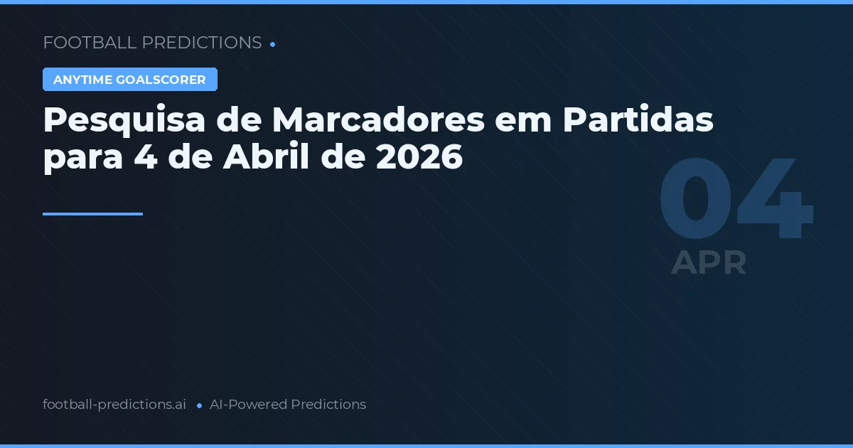 Pesquisa de Marcadores em Partidas para 4 de Abril de 2026