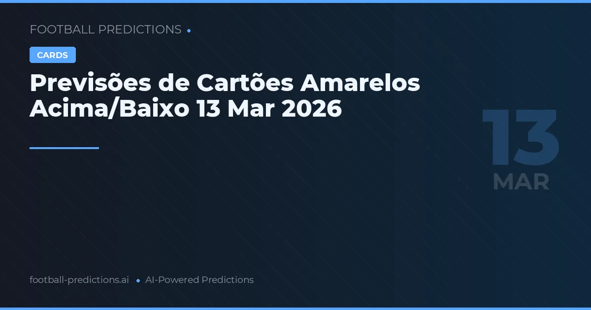 Previsões de Cartões Amarelos Acima/Baixo 13 Mar 2026
