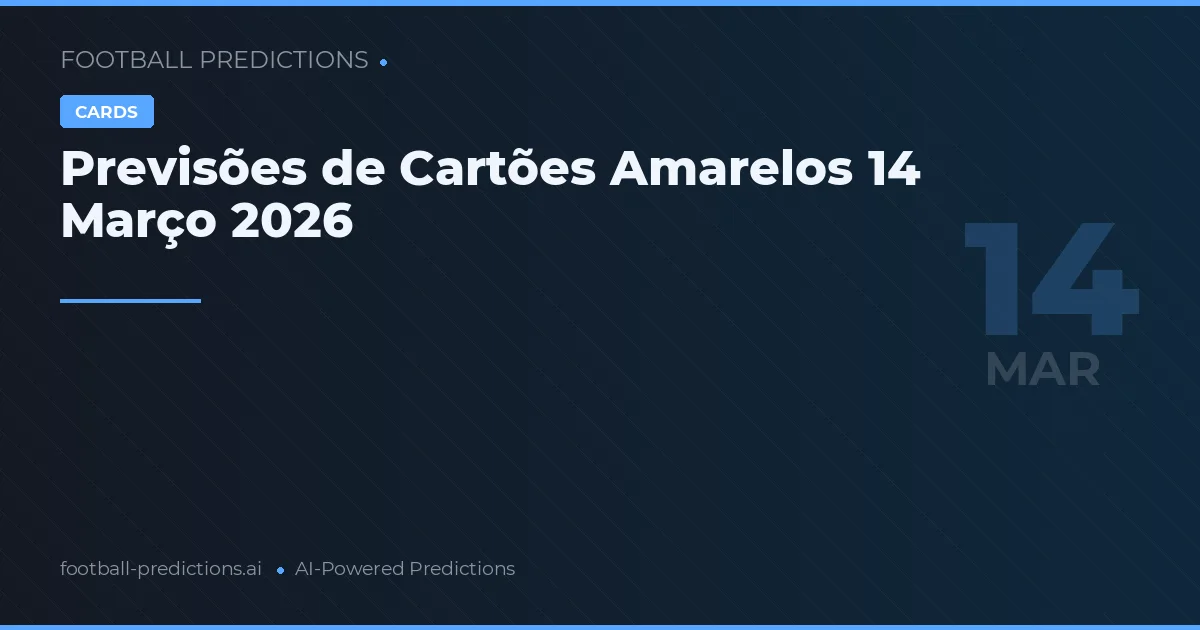 Previsões de Cartões Amarelos 14 Março 2026