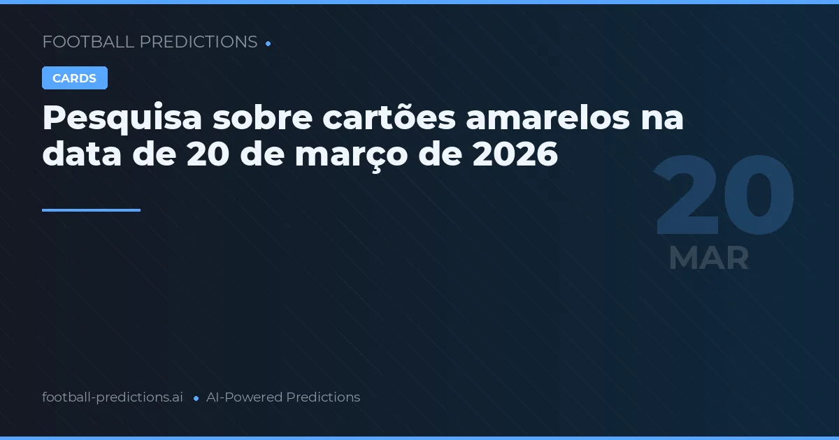 Pesquisa sobre cartões amarelos na data de 20 de março de 2026