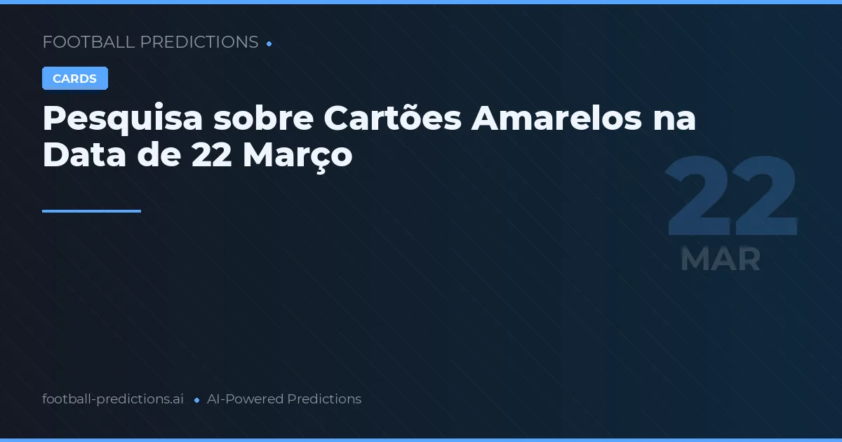 Pesquisa sobre Cartões Amarelos na Data de 22 Março