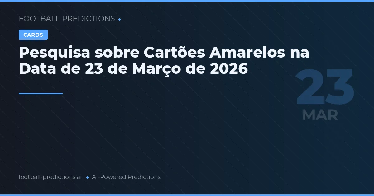 Pesquisa sobre Cartões Amarelos na Data de 23 de Março de 2026