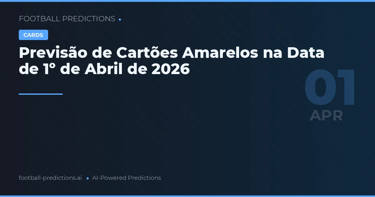 Previsão de Cartões Amarelos na Data de 1º de Abril de 2026