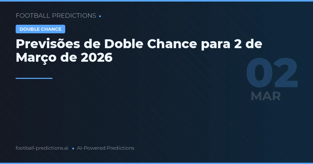Previsões de Doble Chance para 2 de Março de 2026