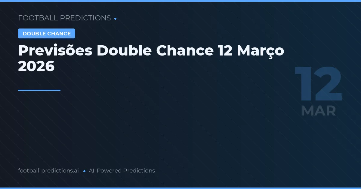 Previsões Double Chance 12 Março 2026