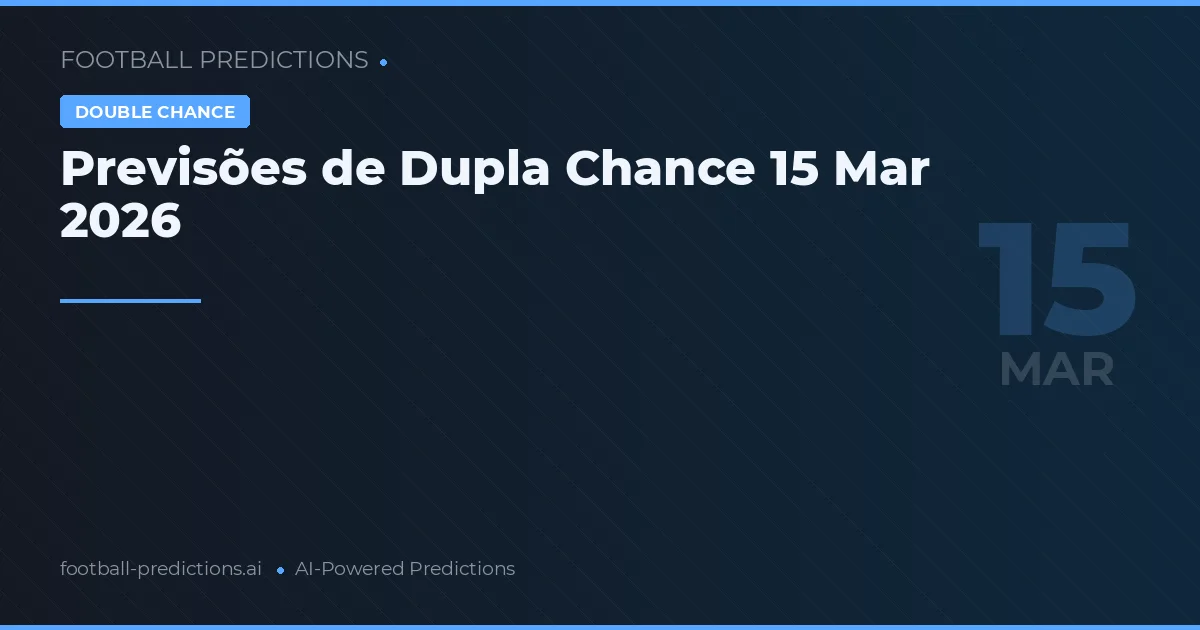 Previsões de Dupla Chance 15 Mar 2026