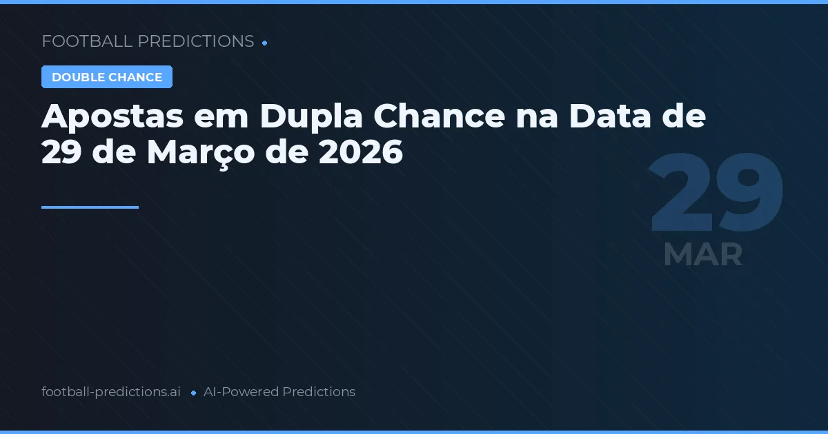 Apostas em Dupla Chance na Data de 29 de Março de 2026