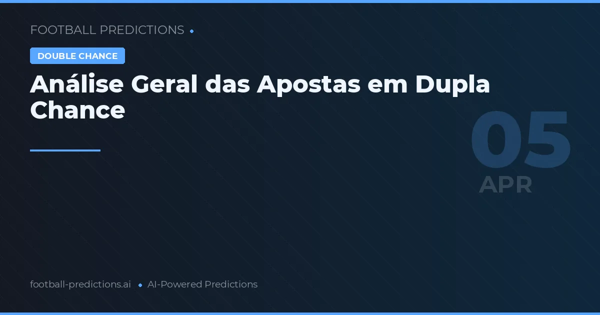 Análise Geral das Apostas em Dupla Chance