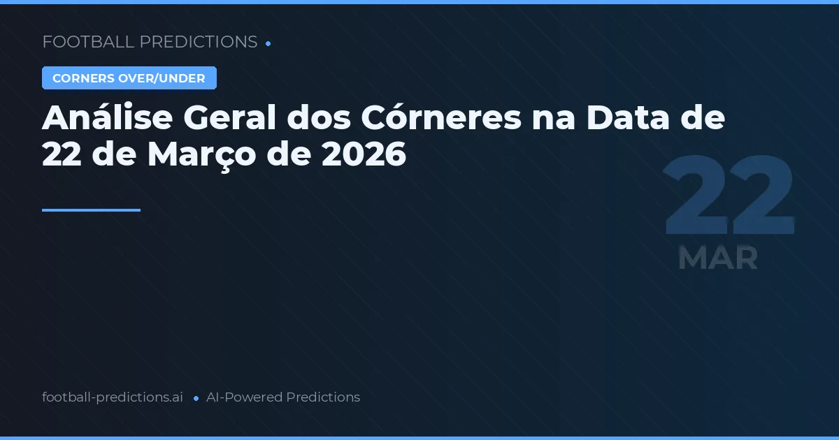 Análise Geral dos Córneres na Data de 22 de Março de 2026