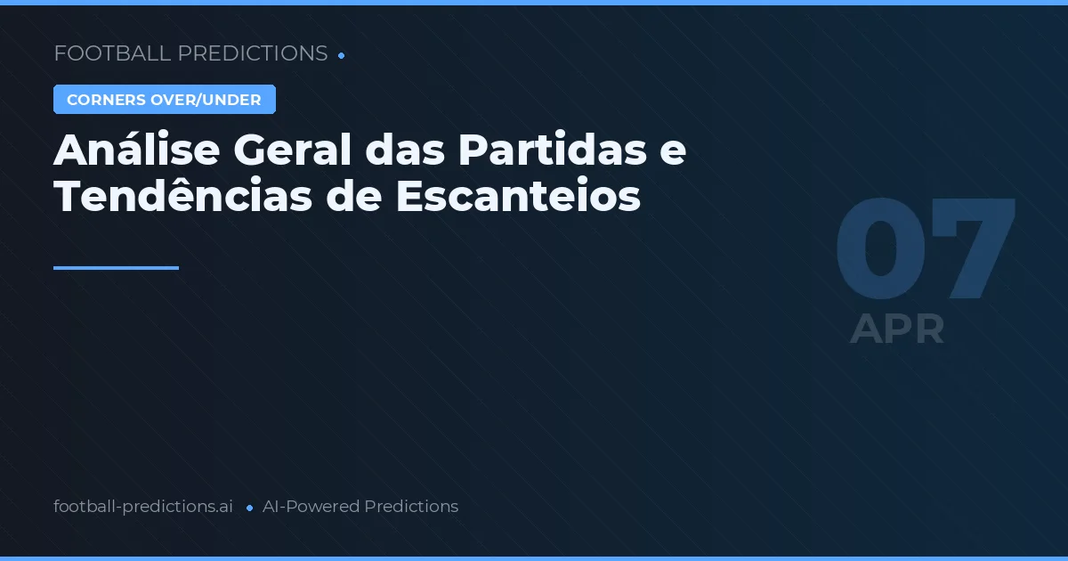 Análise Geral das Partidas e Tendências de Escanteios