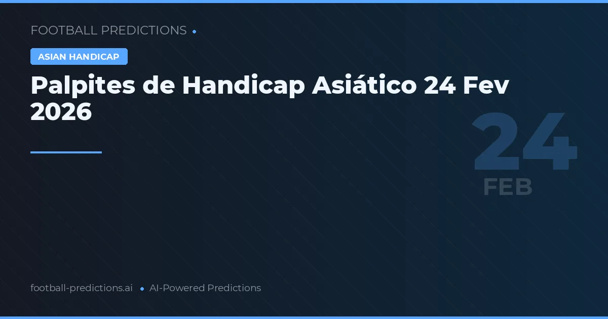 Palpites de Handicap Asiático 24 Fev 2026