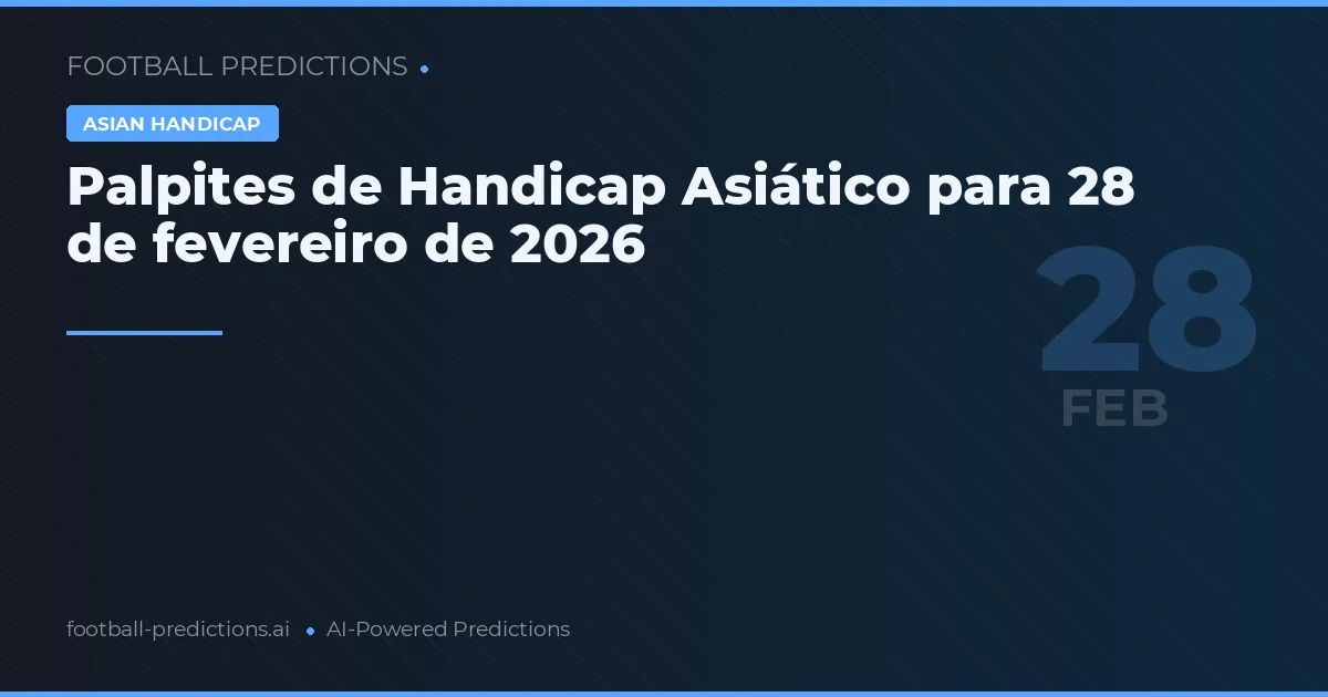Palpites de Handicap Asiático para 28 de fevereiro de 2026